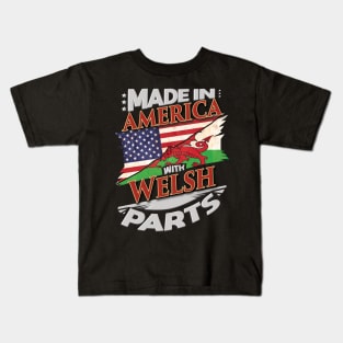 Made In America With Welsh Parts - Gift for Welsh From Wales Kids T-Shirt